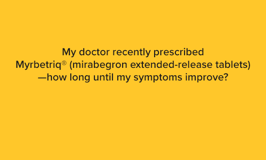 Myrbetriq: Typical Time Until Symptom Improvement